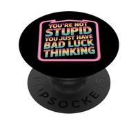 You're Not Stupid You Just Have Bad Luck Thinking - PopSockets Adhesive PopGrip