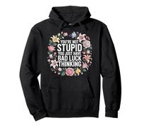 You're Not Stupid You Just Have Bad Luck Thinking - Pullover Hoodie