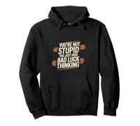 You're Not Stupid You Just Have Bad Luck Thinking - Pullover Hoodie