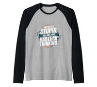 You're Not Stupid You Just Have Bad Luck Thinking -- Raglan Baseball Tee