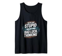 You're Not Stupid You Just Have Bad Luck Thinking -- Tank Top