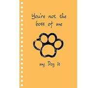 You're not the boss of me my dog is: A great gift for Dog lover Blank Lined Journal school size notebook