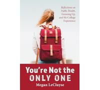 You're Not the Only One: Reflections on Faith, Doubt, Growing Up, and the College Experience