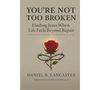 You're Not Too Broken: Finding Jesus When Life Feels Beyond Repair (Biblical Life Renewal)