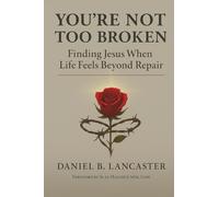 You're Not Too Broken: Finding Jesus When Life Feels Beyond Repair (Biblical Life Renewal Guides)