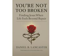 You're Not Too Broken: Finding Jesus When Life Feels Beyond Repair (Walking with God)