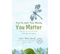 You're Not Too Much; You Matter: Stories to Sit With When Feelings Are Heavy: 1 (Truth of You Series)