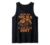 You're Not Too Old to Play in The Dirt Tank Top