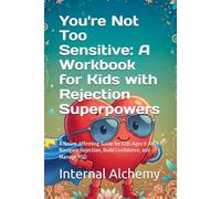 "You're Not Too Sensitive: A Workbook for Kids with Rejection Superpowers: A Neuro-Affirming Guide for Kids Ages 8-14 to Navigate Rejection, Build ... and Manage RSD (The Neuro-Affirming Toolkit)