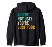 You're Not Ugly, You're Just Poor - Beauty & Fashion Joke Zip Hoodie