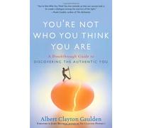 You're Not Who You Think You are: A Breakthrough Guide to Discovering the Authentic You