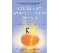 You're Not Who You Think You Are: A Breakthrough Guide to Discovering the Authentic You