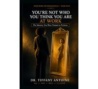 YOU'RE NOT WHO YOU THINK YOU ARE AT WORK: The Identity You Were Trained to Perform (Inner Work for Professionals Series)