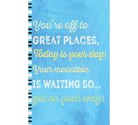 You're Off To Great Places, Today Is Your Day - A 6x9 inch lined journal Notebook To Write In with inspirational quotes.