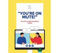 "You're On Mute!": 45 Virtual Meeting Bingo Cards