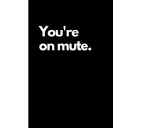 You're On Mute: Funny Novelty Gift, Diary, Notebook, Journal