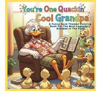 YOU'RE ONE QUACKIN' COOL GRANDPA: A Funny Duck-Themed Coloring Book For The Most Legendary Grandpa In The Pond