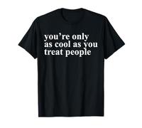 you're only as cool as you treat people | kindness positive T-Shirt
