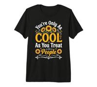 You're Only As Cool As You Treat People Premium T-Shirt