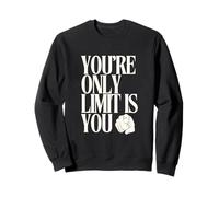 Youre Only Limit Is You Motivational Sweatshirt