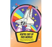 You're out of this world! Space Coloring Book for Toddlers - Rockets & Astronaut illustrations: Fun & Educational Colouring Book for Little Children