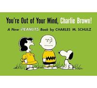 You're Out Of Your Mind, Charlie Brown (Peanuts Vol. 6): A New Peanuts Book