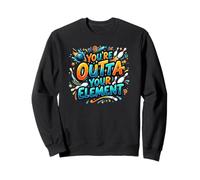 You're Outta Your Element Funny Bowling Sweatshirt