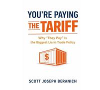 You're Paying the Tariff: Why "They Pay" is the Biggest Lie in Trade Policy