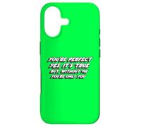 You're perfect yes, it's true But without me you're only you Case for iPhone 17