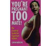 You're Pregnant Too,Mate!: The Essential Guide for Expectant Fathers