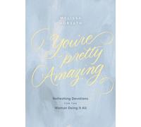 You're Pretty Amazing : Refreshing Devotions for the Woman Doing It All (A 90-Day Devotional)
