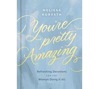 You're Pretty Amazing: Refreshing Devotions for the Woman Doing It All (A 90-Day Devotional)