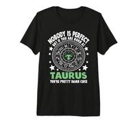 You're Pretty Damn Close - Zodiac Sign Taurus Premium T-Shirt