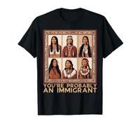 You're Probably an Immigrant Native American Indian Heritage T-Shirt