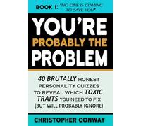 You're Probably the Problem: 40 Brutally Honest Personality Quizzes to Reveal Which Toxic Traits You Need to Fix (but will probably ignore): 1 (No One Is Coming To Save You)