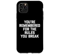 You're Remembered For The Rules You Break - Funny Saying Case for iPhone 11 Pro Max