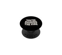 You're Ruining The Vibe Mood Influence - PopSockets Adhesive PopGrip