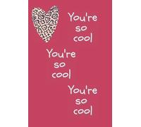 You're so cool: 100 page lined notebook