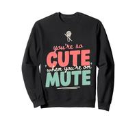 You're So Cute When You're On Mute Zoom Office Humor Sweatshirt