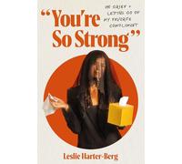 You're So Strong: On Grief and Letting Go of My Favorite Compliment