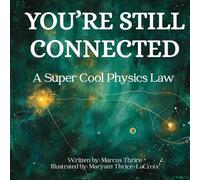 You're Still Connected: A Super Cool Physics Law (A Super Cool Physics Law - A Physics Stack Series for Humans aged 4-12)