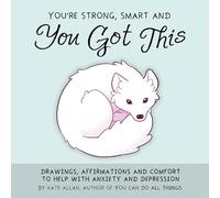 You're Strong, Smart, and You Got This: Drawings, Affirmations, and Comfort to Help with Anxiety and Depression (Cute Drawings, Positive Affirmations, Art Therapy) (TheLatestKate)