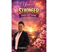 You're Stronger Than You Think: A Woman's Guide to Rising, Resilience, and Renewal