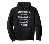 You're Such a Caring Understanding Naturally Thoughtful Pullover Hoodie