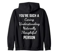 You're Such a Caring Understanding Naturally Thoughtful Zip Hoodie