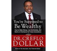You're Supposed to be Wealthy: How to Make Money, Live Comfortably, and Build an Inheritance for Future Generations