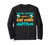 Youre Talking About a Kid with Autism - Autism Awareness Long Sleeve T-Shirt