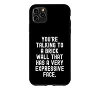 youre talking to a brick wall that has a very expressive Case for iPhone 11 Pro Max