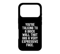 youre talking to a brick wall that has a very expressive Case for iPhone 17 Pro