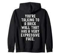 youre talking to a brick wall that has a very expressive Zip Hoodie